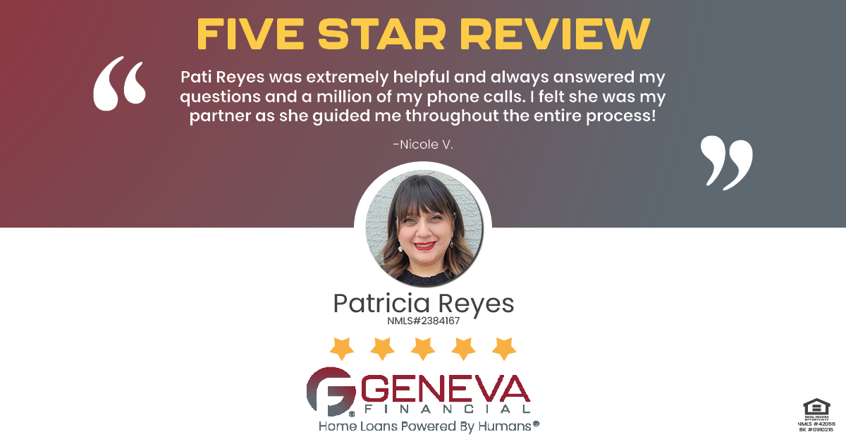 5 Star Review for Patricia Reyes, Licensed Mortgage Loan Officer with Geneva Financial, Glendale, AZ – Home Loans Powered by Humans®.