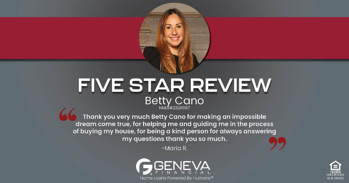 5 Star Review for Betty Cano, Licensed Mortgage Loan Officer with Geneva Financial, Illinois – Home Loans Powered by Humans®.