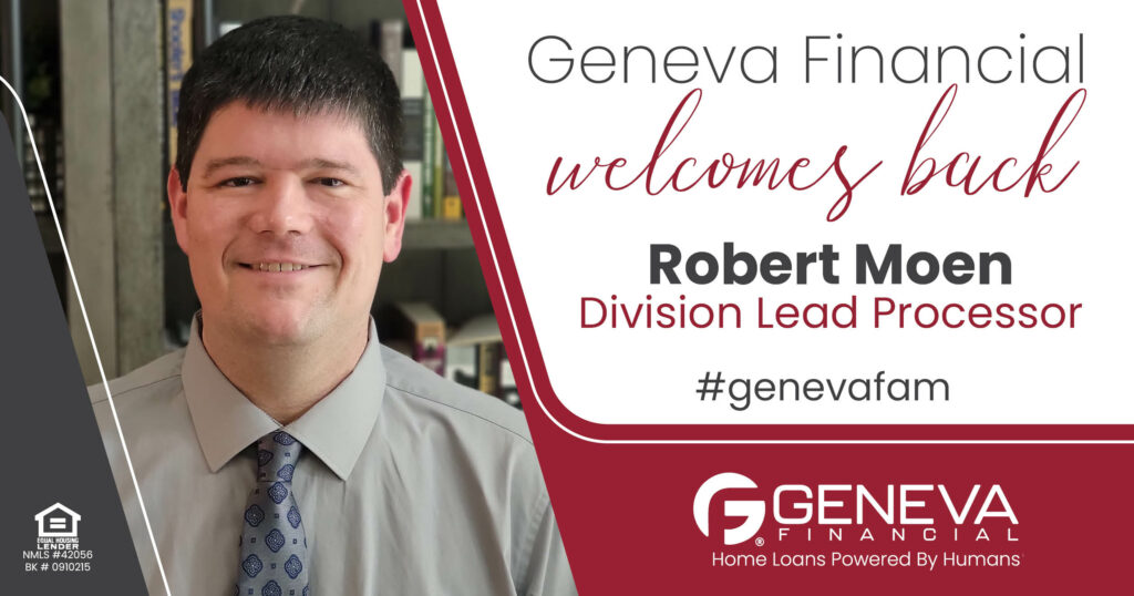 Geneva Financial Welcomes Back Division Lead Processor Robert Moen to California Market – Home Loans Powered by Humans®.