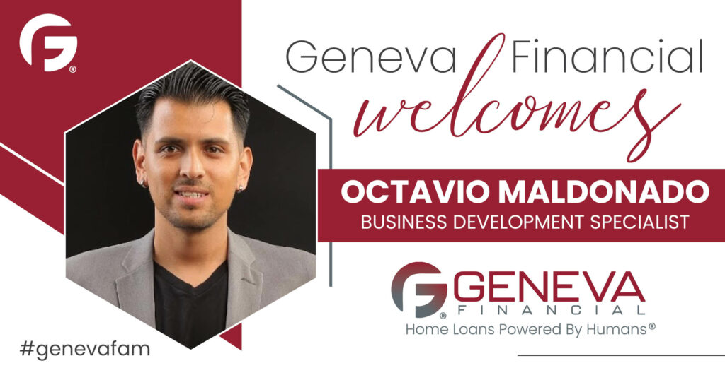 Geneva Financial Welcomes New Business Development Specialist Octavio Maldonado to Arizona Market – Home Loans Powered by Humans®.