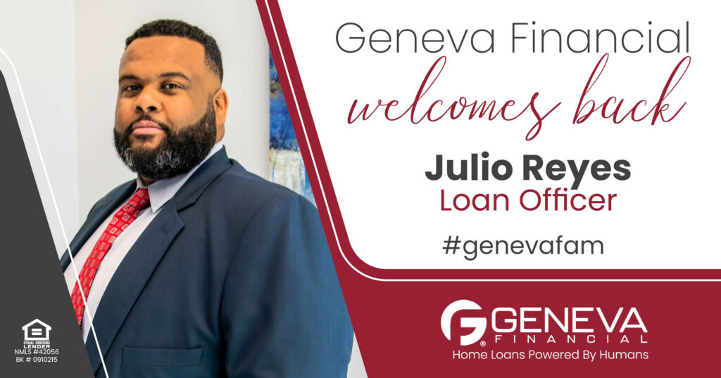 Geneva Financial Welcomes Back Loan Officer Julio Reyes to Glendale, Arizona – Home Loans Powered by Humans®.